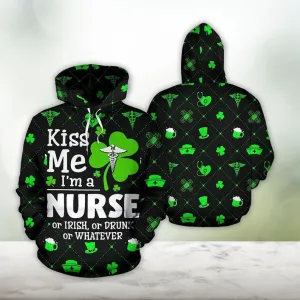 Irish Nurse Happy St. Patrick’s Day Hoodie 3D All Over Print Shirt, Kiss Me I'm Nurse or Drink or Irish or Whatever